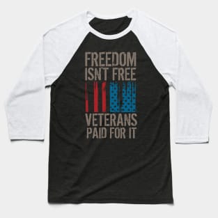 Freedom Isn't Free, Veterans Paid For It Baseball T-Shirt